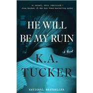 He Will Be My Ruin A Novel by Tucker, K.A., 9781501112089