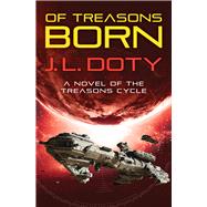 Of Treasons Born by Doty, J. L., 9781504012089