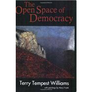 The Open Space of Democracy by Williams, Terry Tempest; Frank, Mary (ART), 9781608992089