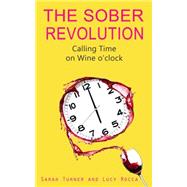 The Sober Revolution Calling Time on Wine O'Clock by Rocca, Lucy; Turner, Sarah, 9781783752089