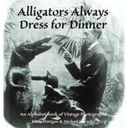 Alligators Always Dress for Dinner by Donigan, Linda; Horwitz, Michael, 9781884592089