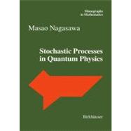 Stochastic Processes in Quantum Physics by Nagasawa, Masao, 9783764362089
