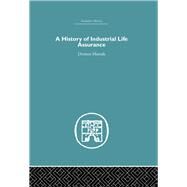 A History of Industrial Life Assurance by Morrah,D., 9780415382090