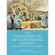 The Evolution of International Society: A Comparative Historical Analysis Reissue with a new introduction by Barry Buzan and Richard Little by Watson; J H Adam, 9780415452090