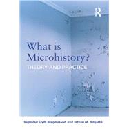What is Microhistory?: Theory and Practice by Magnsson; Sigur=ur Gylfi, 9780415692090