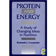 Protein and Energy: A Study of Changing Ideas in Nutrition by Kenneth Carpenter, 9780521452090