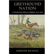 Greyhound Nation: A Coevolutionary History of England, 1200–1900 by Edmund Russell, 9780521762090
