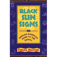 Black Sun Signs An African-American Guide to the Zodiac by Balfour, Thelma, 9780684812090