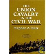 The Union Cavalry in the Civil War by Starr, Stephen Z., 9780807112090