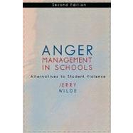 Anger Management in Schools Alternatives to Student Violence by Wilde, Jerry, 9780810842090