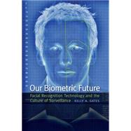 Our Biometric Future by Gates, Kelly A., 9780814732090
