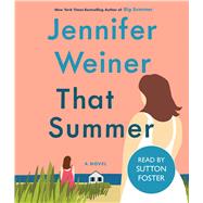 That Summer A Novel by Weiner, Jennifer; Foster, Sutton, 9781797122090