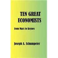 Ten Great Economists : From Marx to Keynes by Schumpeter, Joseph Alois, 9781932512090