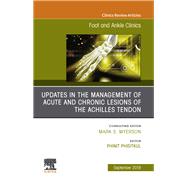 Updates in the Management of Acute and Chronic Lesions of the Achilles Tendon, an Issue of Foot and Ankle Clinics of North America by Phisitkul, Phinit, 9780323682091