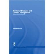 Territorial Disputes and Conflict Management: The art of avoiding war by Guo; Rong Xing, 9780415682091
