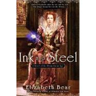 Ink and Steel A Novel of the Promethean Age by Bear, Elizabeth, 9780451462091