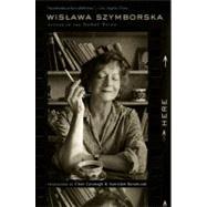 Here by Szymborska, Wislawa; Cavanagh, Clare; Baranczak, Stanislaw, 9780547592091