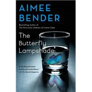 The Butterfly Lampshade A Novel by Bender, Aimee, 9780593342091