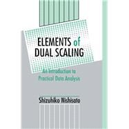 Elements of Dual Scaling: An Introduction To Practical Data Analysis by Nishisato; Shizuhiko, 9780805812091