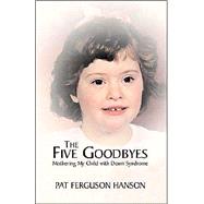 The Five Goodbyes by Hanson, Pat Ferguson, 9781413432091