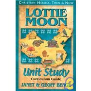 Christian Heroes - Then and Now - Lottie Moon Unit Study : Curriculum Guide by Benge, Janet, 9781576582091