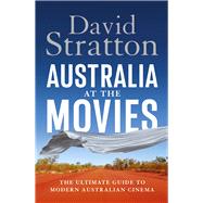 Australia at the Movies The ultimate guide to modern Australian cinema by Stratton, David, 9781761472091