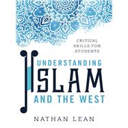 Understanding Islam and the West Critical Skills for Students by Lean, Nathan, 9781786602091