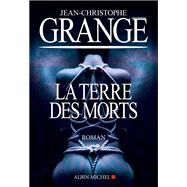 La Terre des morts by Jean-Christophe Grang, 9782226392091