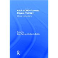 Adult ADHD-Focused Couple Therapy: Clinical Interventions by Pera; Gina, 9780415812092