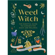 Weed Witch The Essential Guide to Cannabis for Magic and Wellness by Saint Thomas, Sophie, 9780762482092