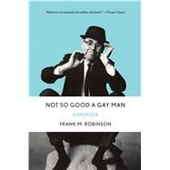 Not So Good a Gay Man by Robinson, Frank M., 9780765382092