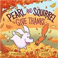 Pearl and Squirrel Give Thanks by Ehrenberg, Cassie; Ehrenberg, Ryan, 9781338592092