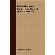 Electricity Made Simple and Treated Non-technically by Haskins, Clark Caryl, 9781409702092