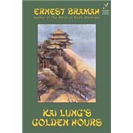 Kai Lung's Golden Hours by Bramah, Ernest; Belloc, Hilaire, 9781587152092