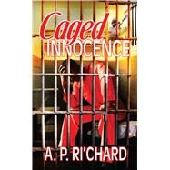 Caged Innocence by Ri'Chard, A.P., 9781593092092