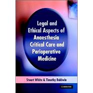 Legal and Ethical Aspects of Anaesthesia, Critical Care and Perioperative Medicine by Stuart M. White , Timothy J. Baldwin, 9781841102092