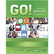 GO! with Microsoft Word 2016 Comprehensive;  MyITLab with Pearson eText -- Access Card -- for GO! with Office 2016 by Gaskin, Shelley; Vargas, Alicia, 9780134572093