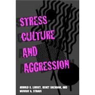 Stress, Culture, And Aggression by Arnold S. Linsky, Ronet Bachman, and Murray Straus, 9780300102093