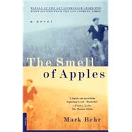 The Smell of Apples A Novel by Behr, Mark, 9780312152093
