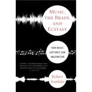 Music, the Brain & Ecstasy by Jourdain, Robert, 9780380782093