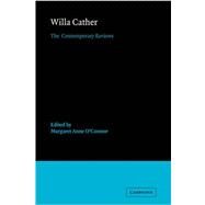 Willa Cather: The Contemporary Reviews by Edited by Margaret Anne O'Connor, 9780521112093