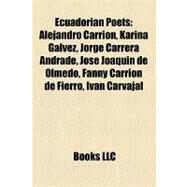Ecuadorian Poets : Alejandro Carrin, Karina Galvez, Jorge Carrera Andrade, Jos Joaqun de Olmedo, Fanny Carrin de Fierro, Ivn Carvajal by , 9781157242093