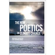The New Poetics of Climate Change Modernist Aesthetics for a Warming World by Griffiths, Matthew; Garrard, Greg; Kerridge, Richard, 9781474282093