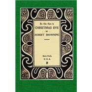 So This Then Is Christmas Eve by Browning, Robert; Hull, Mary H., 9781523472093