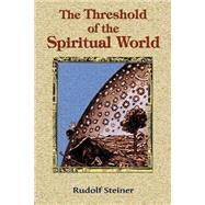 The Threshold of the Spiritual World by Steiner, Rudolf, 9781585092093