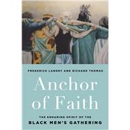 Anchor of Faith The Enduring Spirit of the Black Men's Gathering by Landry, Frederick; Thomas, Richard, 9781618512093