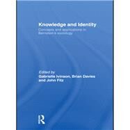 Knowledge and Identity: Concepts and Applications in Bernstein's Sociology by Ivinson; Gabrielle, 9780415582094