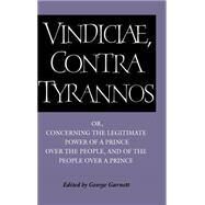 Brutus: Vindiciae, contra tyrannos: Or, Concerning the Legitimate Power of a Prince over the People, and of the People over a Prince by Stephanius Jurius Brutus , Edited by George Garnett, 9780521342094