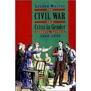 The Civil War As a Crisis in Gender by Whites, Leeann, 9780820322094