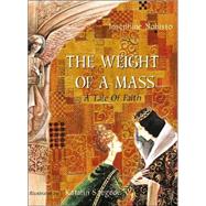 The Weight of a Mass A Tale of Faith by Nobisso, Josephine; Szegedi, Katalin, 9780940112094